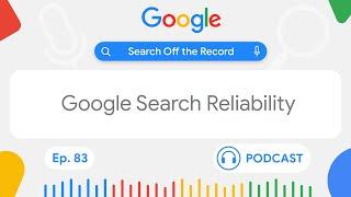 Google Search Reliability  Search Off the Record