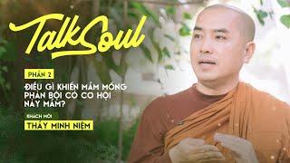 Thầy Minh Niệm P.2 Điều gì khiến mầm mống phản bội có cơ hội nảy mầm?  TALKSOUL #7