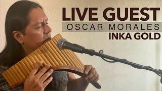 Live with Oscar A Morales Vega from Inka Gold - Relaxing Instrumental Music