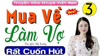 Tập 3 Mua Về Làm Vợ - Truyện thực tế việt nam có thật 2024  Radio Đêm Thu Huệ