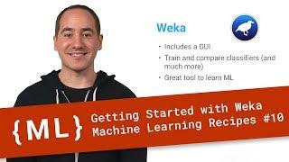 Getting Started with Weka - Machine Learning Recipes #10