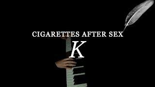 K - Cigarettes After sex Piano cover