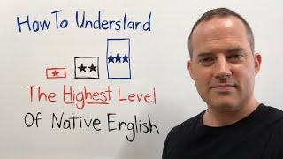 How To Understand The Highest Level Of Native English To Speak Fluently