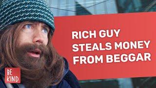 Rich Guy Steals Money From Beggar  @BeKind.official
