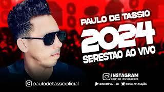 PAULO DE TÁSSIO - SERESTÃO AO VIVO - O MELHOR DA SERESTA 2024 AO VIVO