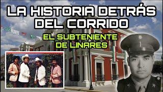 El Subteniente De Linares - La Historia Detrás Del Corrido