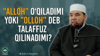 Alloh o‘qiladimi yoki Olloh deb talaffuz qilinadimi?