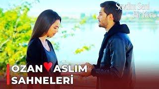 Ozan  Aslım Özel Sahneler - Sevdim Seni Bir Kere