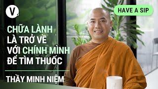 Chữa lành là trở về với chính mình để tìm thuốc - Thầy Minh Niệm Thiền sư Tác giả sách  HAS EP87