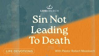 Sin Not Leading To Death - Life Devotions With Pastor Robert Maasbach