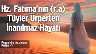 Hz. Fatımanın ra Tüyler Ürperten İnanılmaz Hayatı - Çok Şaşıracaksınız