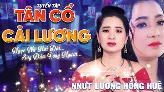 Tuyển Tập Tân Cổ Cải Lương Hơi Dài Hay Nhất Của NNƯT Lương Hồng Huệ - Giọng Ca Độc Lạ Vạn Người Mê