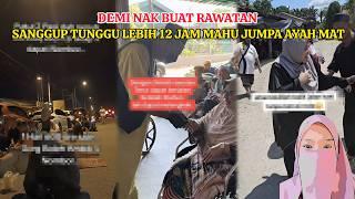 SANGGUP TUNGGU LEBIH 12 JAM MAHU JUMPA AYAH MAT