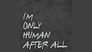 Im Only Human After All