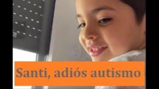 Adiós autismo Santi sale del autismo en 12 meses