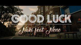NAKI ft NENE - GOOD LUCK Music Video