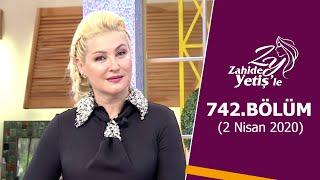 Zahide Yetişle 742. Bölüm  2 Nisan 2020