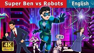 Super Ben Vs Robots  Stories for Teenagers  @EnglishFairyTales