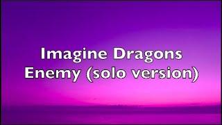 Imagine Dragons - Enemy solo version  Lyrics