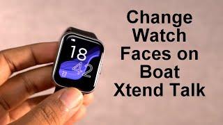 How to Change Watch Faces on Boat Xtend Talk Smartwatch