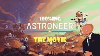 100%ing Astroneer The Movie