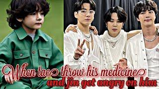 When tae throw his medicine and jin get angry on himOneshot#vminkook#jin