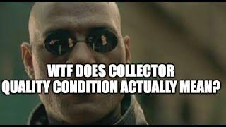 1 AM Rant What does Collector Quality Condition Actually Mean? Hint It Means Absolutely NOTHING