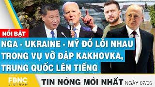 Tin mới nhất 76  Nga - Ukraine - Mỹ đổ lỗi nhau trong vụ vỡ đập Kakhovka Trung Quốc lên tiếng