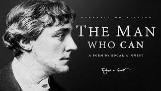 The Man Who Can – Edgar A. Guest Powerful Life Poetry