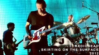 Radiohead  - Skirting on the surface 2012
