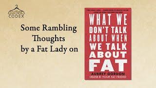 Thoughts inspired by What We Dont Talk About When We Talk About Fat