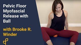 Home Exercise Program  Pelvic Floor Myofascial Release with Ball with Brooke R. Winder