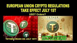 E.U. Regulations July 1st. Tether to Crash? Gold Tether. Check your USDT Limit Orders.