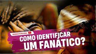 Como Identificar um Fanático?