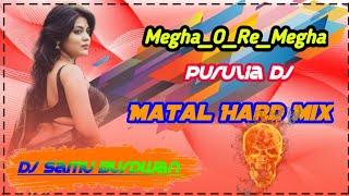 Megha o Re Megha Dj Purulia Dj  Matal Hard Mix  Dj Samu Burdwan