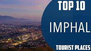 Top 10 Best Tourist Places to Visit in Imphal  India - English