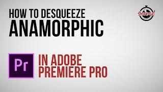 How to Desqueeze Sirui Anamorphic Footage in Premiere Pro