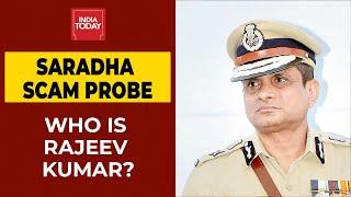 Saradha Scam Who Is Rajeev Kumar? India Today
