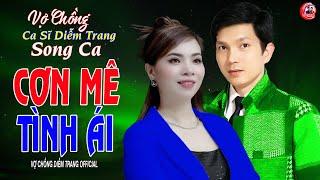 VỢ CHỒNG CA SĨ DIỄM TRANG SONG CA ► CƠN MÊ TÌNH ÁI ► LÀM THỔN THỨC HÀNG VẠN CON TIM