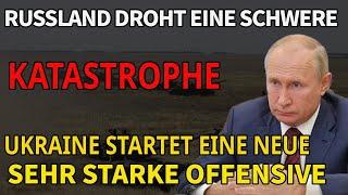 UKRAINE-KRIEG Russland droht eine schwere Katastrophe Ukraine startet sehr starke Offensive.