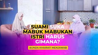 SUAMI SUKA MABUK MABUKAN ISTRI HARUS GIMANA?