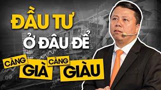 Đầu tư vào Tài Sản nào để CÀNG GIÀ CÀNG GIÀU?  Phạm Tuấn Sơn