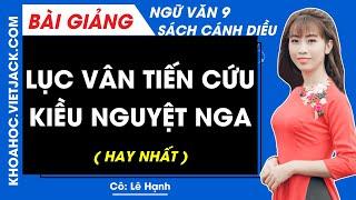 Lục Vân Tiên cứu Kiều Nguyệt Nga Ngữ văn lớp 9 Cánh diều - Cô Lê Hạnh HAY NHẤT