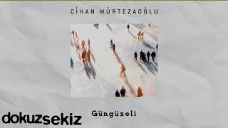 Cihan Mürtezaoğlu - Güngüzeli Official Lyric Video