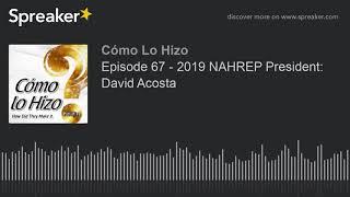 Episode 67 - 2019 NAHREP President David Acosta part 2 of 5