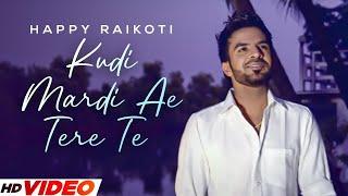 Kudi Mardi Ae Tere Te HD Video  Happy Raikoti  Punjabi Romantic Songs 2024  PunjabI Songs 2024