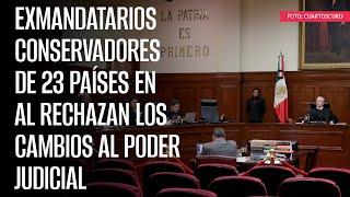 Exmandatarios conservadores de 23 países en AL rechazan los cambios al Poder Judicial