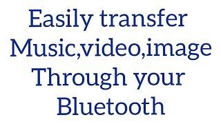 HOW TO TRANSFER MUSICVIDEOIMAGE THROUGH YOUR BLUETOOTH