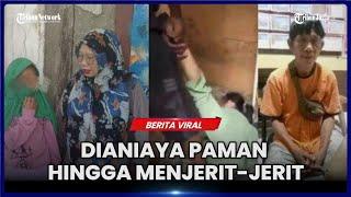 KONDISI TERBARU GADIS CILIK YANG DIANIAYA PAMAN HINGGA MENJERIT-JERIT