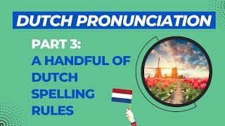 Dutch Pronunciation Video 3 A Handful of Dutch Spelling Rules 2021 new version